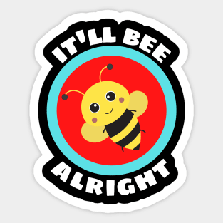 It'll Bee Alright - Bee Pun Sticker